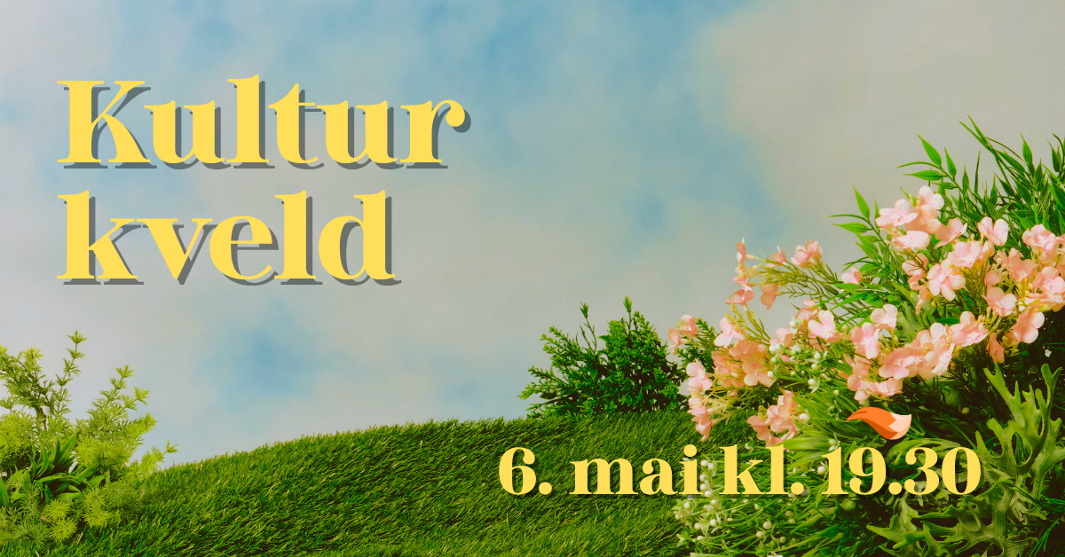 Bildet viser frodig natur, blomster og en lettskyet himmel i en retrostil med teksten: Kulturkveld 6. mai kl. 19.30 